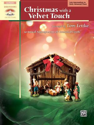 Christmas with a Velvet Touch: 10 Lyrical Arrangements of Treasured Carols - Fettke, Tom