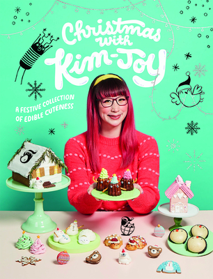 Christmas with Kim-Joy: A Festive Collection of Edible Cuteness - Kim-Joy