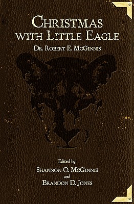 Christmas with Little Eagle - McGinnis, Robert E, Dr.