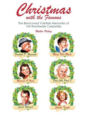 Christmas with the Famous: 150 Heartwarming Yuletime Memories - Oleksy, Walter