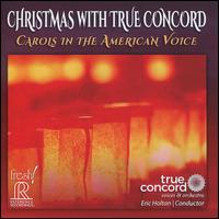 Christmas with True Concord: Carols in the American Voice - Alexander Tentser (piano); Cait Frizzell (soprano); Carol Barnett (harp); Christine Vivona (harp); Guy Whatley (organ);...