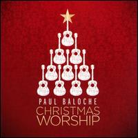 Christmas Worship - Paul Baloche