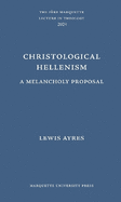 Christological Hellenism: A Melancholy Proposal