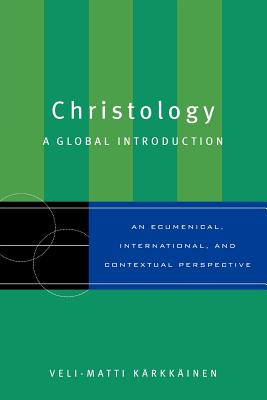 Christology: A Global Introduction - Karkkainen, Veli-Matti, and Kc$rkkc$inen, Veli-Matti, and K Rkk Inen, Veli-Matti