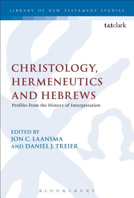 Christology, Hermeneutics, and Hebrews: Profiles from the History of Interpretation - Laansma, Jon C., Dr. (Editor), and Treier, Daniel J., Dr. (Editor)
