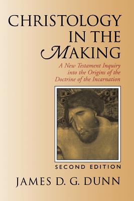 Christology in the Making: A New Testament Inquiry Into the Origins of the Doctrine of the Incarnation - Dunn, James D G