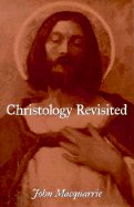 Christology Revisited - MacQuarrie, John