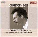 Christoph Delz: Sils; 'Reliquie'; Drei Auszge aus 'Istanbul' - Tamriko Kordzaia (piano)