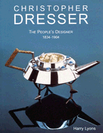 Christopher Dresser: The People's Designer: 1834-1904