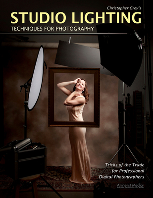 Christopher Grey's Studio Lighting Techniques for Photography - Grey, Christopher