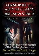Christopher Lee and Peter Cushing and Horror Cinema: A Revised and Expanded Filmography of Their Terrifying Collaborations