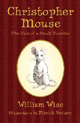 Christopher Mouse: The Tale of a Small Traveler - Wise, William