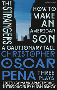 Christopher Oscar Pea: Three Plays: How to Make an American Son; The Strangers; A Cautionary Tail