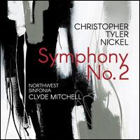 Christopher Tyler Nickel: Symphony No. 2 - Northwest Sinfonia; Clyde Mitchell (conductor)
