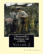 Christowell: A Dartmoor Tale (1882). By: R. D. Blackmore (Volume 2).in Three Volume: Christowell: A Dartmoor Tale Is a Three-Volume Novel by R. D. Blackmore Published in 1882. It Is Set in the Fictional Village of Christowell on the Eastern Edge of...
