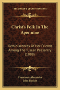 Christ's Folk In The Apennine: Reminiscences Of Her Friends Among The Tuscan Peasantry (1888)