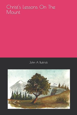 Christ's Lessons On The Mount - Buttrick, John A