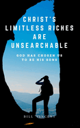 Christ's Limitless Riches Are Unsearchable: God Has Chosen Us to Be His Sons
