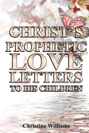 Christ's Prophetic Love Letters to His Children: A Prophetic Daily Devotional and Bible Study