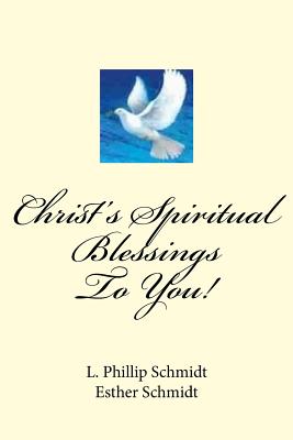 Christ's Spiritual Blessings to You! - Schmidt, Esther, and Schmidt, L Phillip