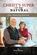 Christ's Super on My Natural: Our Amazing Journey Volume 1
