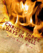 Christ's Three Days in Hell: Revelation of an Astounding Christian Fallacy