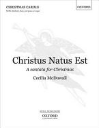 Christus Natus Est: A Cantata for Christmas - McDowall, Cecilia