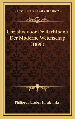 Christus Voor de Rechtbank Der Moderne Wetenschap (1898) - Hoedemaker, Philippus Jacobus