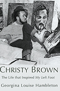 Christy Brown: The Life That Inspired My Left Foot - Hambleton, Georgina Louise