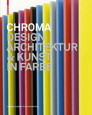 Chroma: Design, Architektur Und Kunst in Farbe - Glasner, Barbara (Editor), and Schmidt, Petra (Editor)