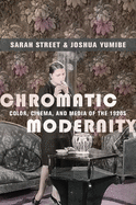 Chromatic Modernity: Color, Cinema, and Media of the 1920s