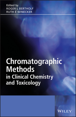 Chromatographic Methods in Clinical Chemistry and Toxicology - Bertholf, Roger (Editor), and Winecker, Ruth (Editor)