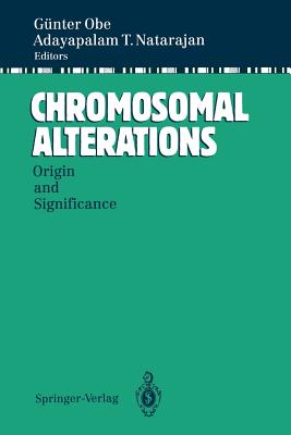 Chromosomal Alterations: Origin and Significance - Obe, Gnter (Editor), and Natarajan, Adayapalam T (Editor)