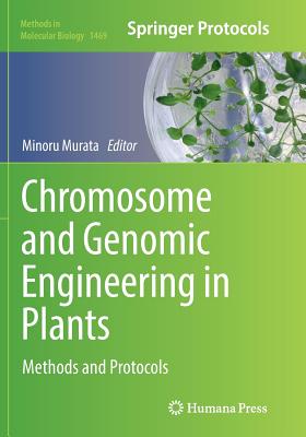 Chromosome and Genomic Engineering in Plants: Methods and Protocols - Murata, Minoru (Editor)