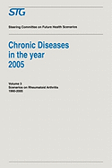 Chronic Diseases in the Year 2005 - Volume 3: Scenario on Rheumatoid Arthritis 1990-2005 Scenario Report Commissioned by the Steering Committee on Future Health Scenarios