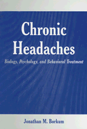 Chronic Headaches: Biology, Psychology, and Behavioral Treatment