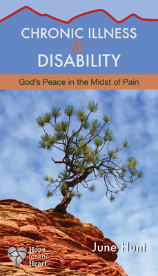 Chronic Illness and Disability: God's Peace in the Midst of Pain - Hunt, June