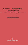 Chronic Illness in the United States, Volume II: Care of the Long-Term Patient - Commission on Chronic Illness