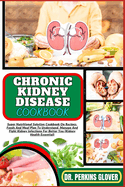 Chronic Kidney Disease Cookbook: Super Nutritional Solution Cookbook On Recipes, Foods And Meal Plan To Understand, Manage And Fight Kidney Infections For Better You (Kidney Health Essential)