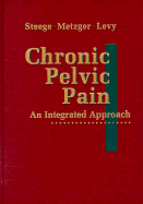 Chronic Pelvic Pain: An Integrated Approach - Steege, John F, and Metzger, Deborah A, PhD, MD, and Levy, Barbara S, MD