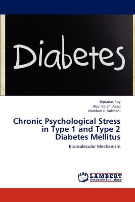 Chronic Psychological Stress in Type 1 and Type 2 Diabetes Mellitus - Roy, Bipradas, and Azad, Abul Kalam, and Sobhani, Mahbub E