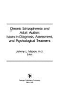 Chronic Schizophrenia and Adult Autism: Issues in Diagnosis, Assessment, and Psychological Treatment