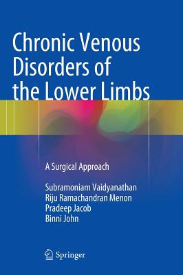 Chronic Venous Disorders of the Lower Limbs: A Surgical Approach - Vaidyanathan, Subramoniam, and Menon, Riju Ramachandran, and Jacob, Pradeep