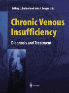 Chronic Venous Insufficiency: Diagnosis and Treatment - Ballard, Jeffrey L (Editor), and Bergan, John (Editor)