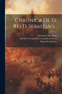 Chronica de El Rei D. Sebastiao...