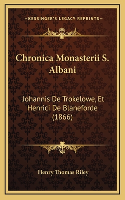 Chronica Monasterii S. Albani: Johannis de Trokelowe, Et Henrici de Blaneforde (1866) - Riley, Henry Thomas (Editor)