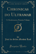 Chronicas Do Ultramar, Vol. 1: OS Bandeirantes, Primeiro Volume (Classic Reprint)