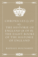 Chronicles (1 of 6): The Historie of England (8 of 8): The Eight Booke of the Historie of England