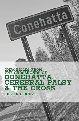 (Chronicles from the Crossroads of) Conehatta, Cerebral Palsy & the Cross - Fisher, Justin