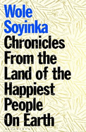 Chronicles from the Land of the Happiest People on Earth: 'Soyinka's greatest novel'